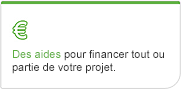 Des aides pour financer tout ou partie de votre projet.