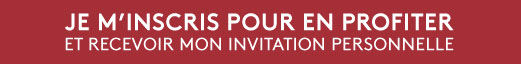 Je m'inscris pour en profiter et recevoir mon invitation personnelle